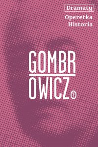 Dramaty. Operetka. Historia - Witold Gombrowicz - ebook