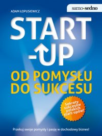 Samo Sedno. Start-up. Od pomysłu do sukcesu - Adam Łopusiewicz - ebook