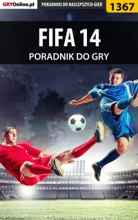 FIFA 14 - poradnik do gry - Amadeusz "ElMundo" Cyganek - ebook