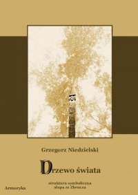 Drzewo świata -  struktura symboliczna  słupa ze Zbrucza - Grzegorz Niedzielski - ebook