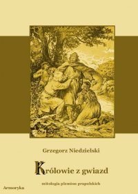 Królowie z gwiazd. Mitologia plemion prapolskich - Grzegorz Niedzielski - ebook