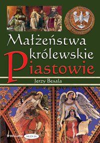 Małżeństwa królewskie. Piastowie - Jerzy Besala - ebook