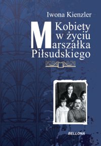 Kobiety w Życiu Marszałka Piłsudskiego - Iwona Kienzler - ebook