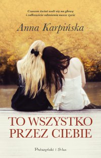 To wszystko przez ciebie - Anna Karpińska - ebook
