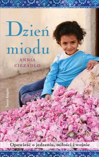 Dzień miodu - Annia Ciezadlo - ebook