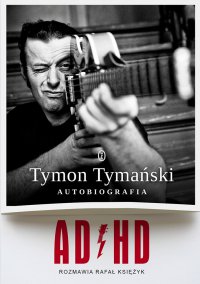 ADHD. Autobiografia - Tymon Tymański - ebook