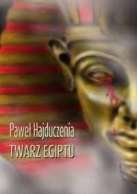 Twarz Egiptu - Paweł Hajduczenia - ebook