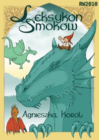 Leksykon smoków, czyli poradnik dla początkujących smokolubów - Agnieszka Korol - ebook