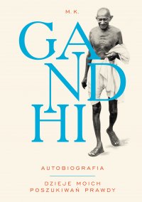 Gandhi. Autobiografia. Dzieje moich poszukiwań prawdy - M.K Gandhi - ebook