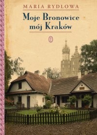 Moje Bronowice mój Kraków - Maria Rydlowa - ebook