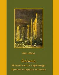 Oceania historia świata zaginionego. Opowieść o zagładzie Atlantydy - Mór Jókai - ebook