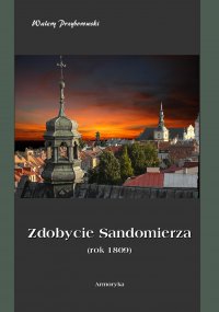 Zdobycie Sandomierza. Rok 1809 - Walery Przyborowski - ebook