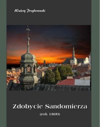 Zdobycie Sandomierza. Rok 1809 - Walery Przyborowski - ebook