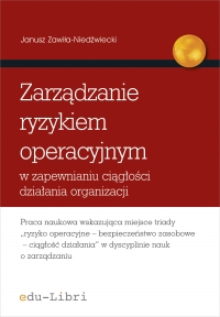 Zarządzanie ryzykiem operacyjnym w zapewnianiu ciągłości działania organizacji - Janusz Zawiła-Niedźwiecki - ebook