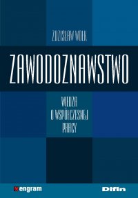 Zawodoznawstwo. Wiedza o współczesnej pracy - Zdzisław Wołk - ebook