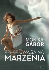 Uwaga na marzenia - Monika Gabor - ebook