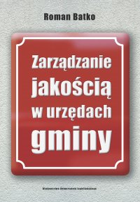 Zarządzanie jakością w urzędach gminy - Roman Batko - ebook