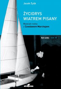 Życiorys wiatrem pisany Wywiad rzeka z Czesławem Marchajem - Jacek Zyśk - ebook