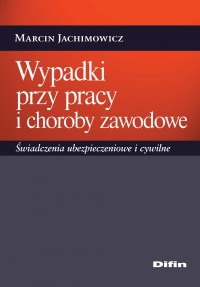 Wypadki przy pracy i choroby zawodowe. Świadczenia ubezpieczeniowe i cywilne - Marcin Jachimowicz - ebook