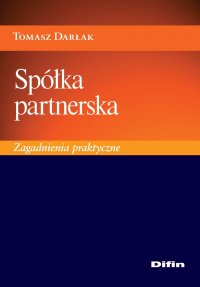 Spółka partnerska. Zagadnienia praktyczne - Tomasz Darłak - ebook