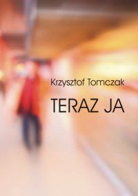 Teraz ja - Krzysztof Tomczak - ebook
