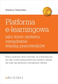 Platforma e-learningowa jako trzon systemu zarządzania wiedzą pracowników - Marlena Plebańska - ebook