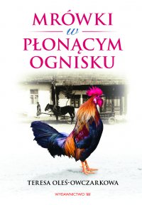 Mrówki w płonącym ognisku - Teresa Oleś-Owczarkowa - ebook