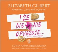 I że cię nie opuszczę... - Elizabeth Gilbert - audiobook