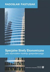 Specjalne Strefy Ekonomiczne jako stymulator rozwoju gospodarczego - Radosław Pastusiak - ebook