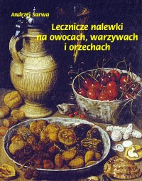 Lecznicze nalewki na owocach, warzywach i orzechach - Andrzej Sarwa - ebook