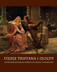 Dzieje Tristana i Izoldy. Odtworzone wedle dawnych legend i poematów - Joseph Bédier - ebook