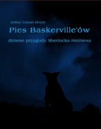 Pies Baskerville'ów. Dziwne przygody Sherlocka Holmesa - Arthur Conan Doyle - ebook