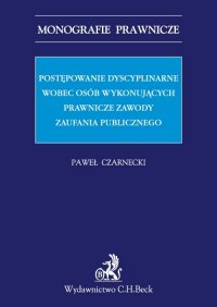 Postępowanie dyscyplinarne wobec osób wykonujących prawnicze zawody zaufania publicznego - Paweł Czarnecki - ebook