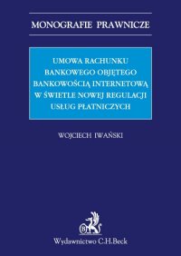 Umowa rachunku bankowego objętego bankowością internetową z punktu widzenia nowej regulacji usług płatniczych - Wojciech Iwański - ebook