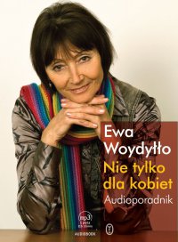 Nie tylko dla kobiet. Audioporadnik - Ewa Woydyłło - audiobook