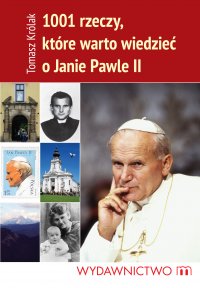 1001 rzeczy, które warto wiedzieć o Janie Pawle II - Tomasz Królak - ebook