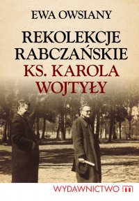 Rekolekcje rabczańskie ks. Karola Wojtyły - Ewa Owsiany - ebook