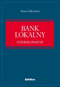Bank lokalny. Studium prawne - Anna Zelcewicz - ebook