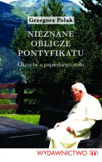 Nieznane oblicze pontyfikatu - Grzegorz Polak - ebook