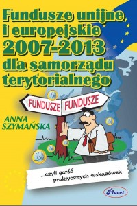 Fundusze UE 2007-2013 dla samorządów terytorialnych - Anna Szymańska - ebook
