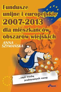 Fundusze UE 2007-2013 dla mieszkańców obszarów wiejskich - Anna Szymańska - ebook