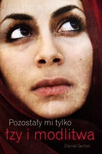 Pozostały mi tylko łzy i modlitwa - Daniel Gerber - ebook