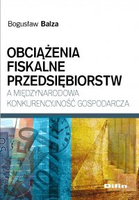 Obciążenia fiskalne przedsiębiorstw a międzynarodowa konkurencyjność gospodarcza - Bogusław Balza - ebook