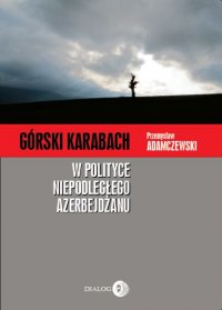 Górski Karabach w polityce niepodległego Azerbejdżanu - Przemysław Adamczewski - ebook