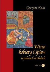 Wino, kobiety i śpiew w pałacach arabskich - George Kass - ebook
