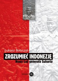 Zrozumieć Indonezję. Nowy Ład generała Suharto - Łukasz Bonczol - ebook