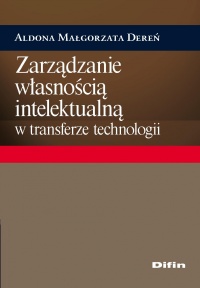 Zarządzanie własnością intelektualną w transferze technologii - Aldona Małgorzata Dereń - ebook
