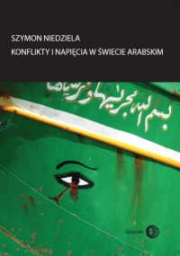 Konflikty i napięcia w świecie arabskim - Szymon Niedziela - ebook