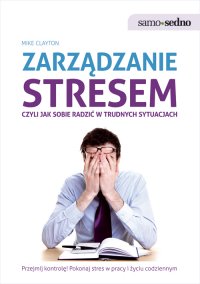 Samo Sedno - Zarządzanie stresem, czyli jak sobie radzić w trudnych sytuacjach - Mike Clayton - ebook