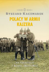 Polacy w armii kajzera - Ryszard Kaczmarek - ebook